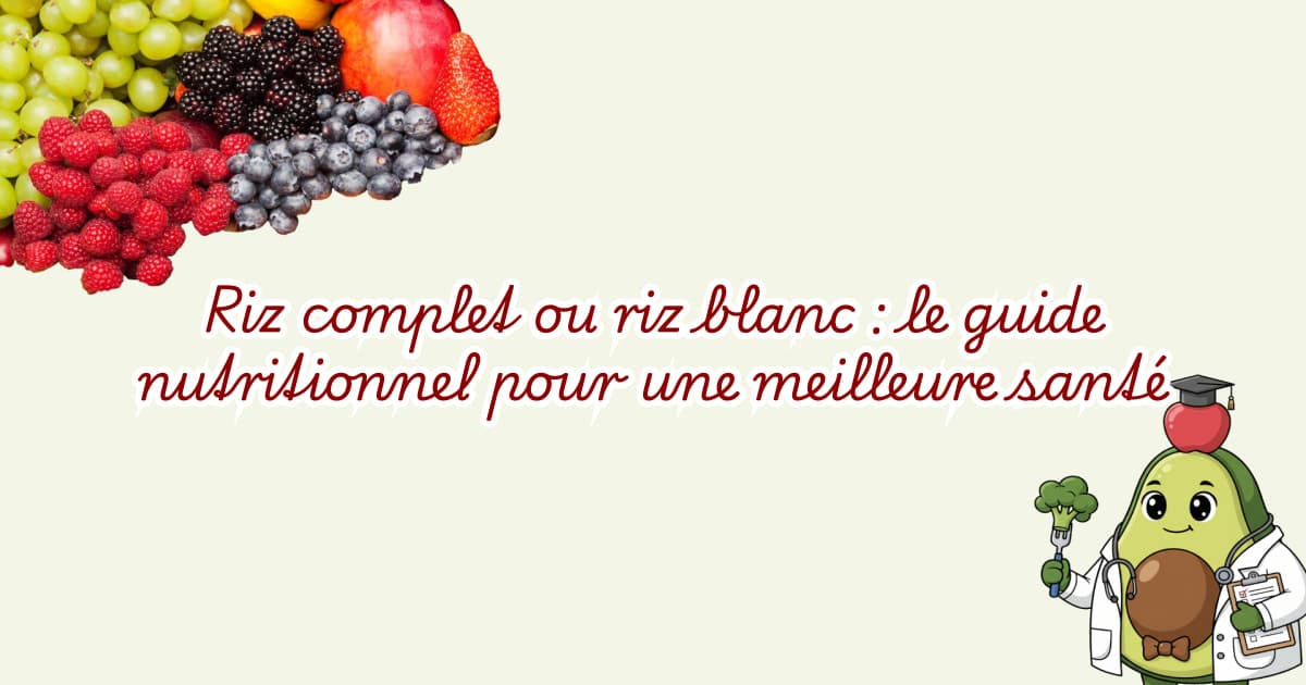 Riz complet ou riz blanc : le guide nutritionnel pour une meilleure santé