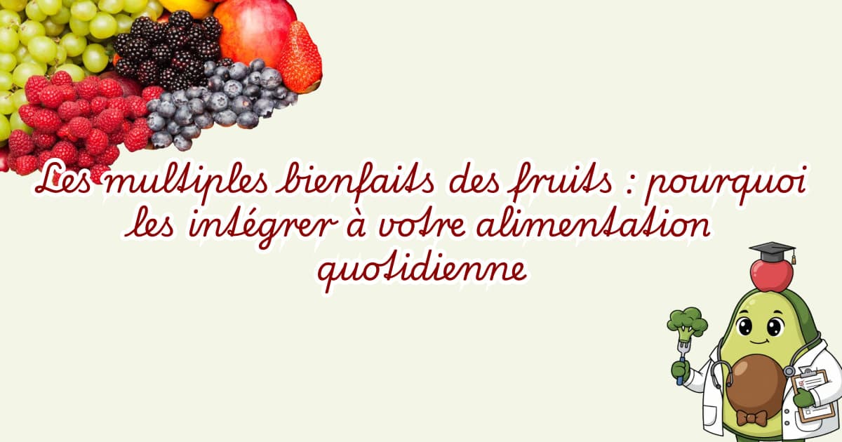 Les multiples bienfaits des fruits : pourquoi les intégrer à votre alimentation quotidienne
