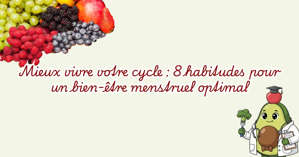 Mieux vivre votre cycle : 8 habitudes pour un bien-être menstruel optimal