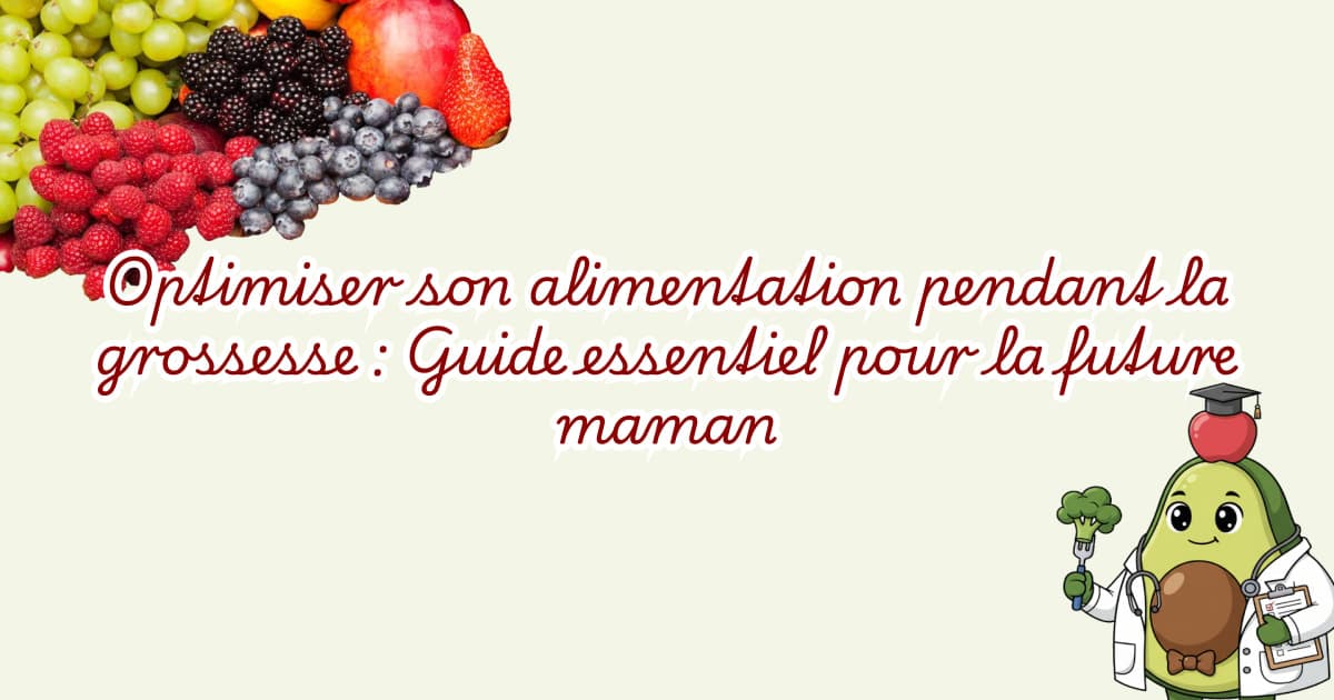 Optimiser son alimentation pendant la grossesse : Guide essentiel pour la future maman