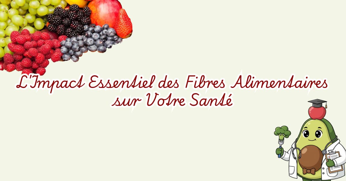 L'Impact Essentiel des Fibres Alimentaires sur Votre Santé